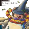 un desastre de bruja-rocio anton-lola nuñez-9788426349149 un desastre de bruja-rocio anton-lola nuñez-9788426349149