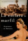 la esclava de marfil-almudena de arteaga-9788427031449 la esclava de marfil-almudena de arteaga-9788427031449