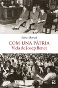 com una pàtria. vida de josep benet-jordi amat-9788429775549 com una pàtria. vida de josep benet-jordi amat-9788429775549