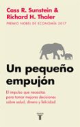 un pequeño empujon (nudge): el impulso que necesitas para tomar l as mejores decisiones en salud, dinero y felicidad-cass r. sunstein-richard h. thaler-9788430606849 un pequeño empujon (nudge): el impulso que necesitas para tomar l as mejores decisiones en salud, dinero y felicidad-cass r. sunstein-richard h. thaler-9788430606849
