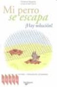 mi perro se escapa ¡hay solucion!-florence desachy-9788431540449 mi perro se escapa ¡hay solucion!-florence desachy-9788431540449