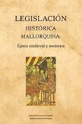 legislación jostórica mallorquina: época medieval y moderna-9788434024649 legislación jostórica mallorquina: época medieval y moderna-9788434024649