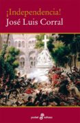 ¡independencia!-jose luis corral-9788435019149 ¡independencia!-jose luis corral-9788435019149