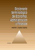 diccionario terminologico de economia, administracion y finanzas-andres santiago suarez suarez-9788436814149 diccionario terminologico de economia, administracion y finanzas-andres santiago suarez suarez-9788436814149