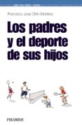 los padres y el deporte de sus hijos-francisco jose ortin montero-9788436823349 los padres y el deporte de sus hijos-francisco jose ortin montero-9788436823349