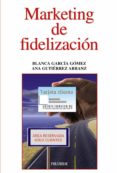 marketing de fidelizacion-ana maria gutierrez arranz-blanca garcia gomez-9788436829549 marketing de fidelizacion-ana maria gutierrez arranz-blanca garcia gomez-9788436829549