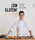 ¡sin gluten! deliciosas recetas para celíacos-mateo sierra ballarin-9788441538849 ¡sin gluten! deliciosas recetas para celíacos-mateo sierra ballarin-9788441538849