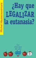 ¿hay que legalizar la eutanasia?-michel hautecouverture-9788446021049 ¿hay que legalizar la eutanasia?-michel hautecouverture-9788446021049