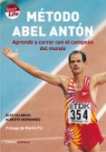 metodo abel anton: aprende a correr con el campeon del mundo-alex calabuig-alberto hernandez-9788448047849 metodo abel anton: aprende a correr con el campeon del mundo-alex calabuig-alberto hernandez-9788448047849