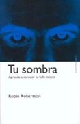 tu sombra: aprende a conocer tu lado oscuro: aprende a desarrolla rte-robin robertson-9788449311949 tu sombra: aprende a conocer tu lado oscuro: aprende a desarrolla rte-robin robertson-9788449311949