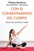 con el consentimiento del cuerpo: diario de una futura madre-therese bertherat-marie bertherat-9788449334849 con el consentimiento del cuerpo: diario de una futura madre therese bertherat marie bertherat 9788449334849