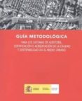 guia metodologica para los sistemas de auditoria, certificacion o acreditacion de la calidad y sostenibilidad en el medio urbano-9788449809149 guia metodologica para los sistemas de auditoria, certificacion o acreditacion de la calidad y sostenibilidad en el medio urbano-9788449809149