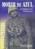morir de azul: la tragedia de la division azul-ramon peñacoba-9788460994749 morir de azul: la tragedia de la division azul-ramon peñacoba-9788460994749