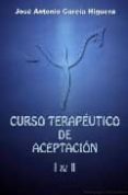 curso terapeutico de aceptacion i y ii (incluye 4 cd-rom s)-jose antonio garcia higuera-9788461147649 curso terapeutico de aceptacion i y ii (incluye 4 cd-rom s)-jose antonio garcia higuera-9788461147649