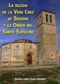 la iglesia de la vera cruz de segovia y la orden del santo sepulc ro-amelia lopez-yarto elizalde-9788461242849 la iglesia de la vera cruz de segovia y la orden del santo sepulc ro-amelia lopez-yarto elizalde-9788461242849