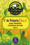 chuletas para 5º de primaria facil: lengua, matematicas, conocimi ento del medio e ingles-gabriela pro-9788467031249 chuletas para 5º de primaria facil: lengua, matematicas, conocimi ento del medio e ingles-gabriela pro-9788467031249