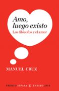 amo, luego existo: los filosofos y el amor (premio espasa ensayo 2010)-manuel cruz-9788467034349 amo, luego existo: los filosofos y el amor (premio espasa ensayo 2010)-manuel cruz-9788467034349