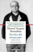 novelas del desencanto (1992-2003): obra narrativa iii-manuel vazquez montalban-9788467045949 novelas del desencanto (1992-2003): obra narrativa iii-manuel vazquez montalban-9788467045949