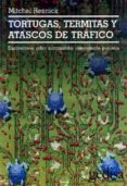 tortugas, termitas y atascos de trafico: exploraciones sobre micr omundos masivamente paralelos-mitchel resnick-9788474328349 tortugas, termitas y atascos de trafico: exploraciones sobre micr omundos masivamente paralelos-mitchel resnick-9788474328349