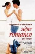 como convertir tu relacion en un super romance ¡para siempre¡: to do lo que conviene saber para tu felicidad en compañia-claudia ponte-9788475563749 como convertir tu relacion en un super romance ¡para siempre¡: to do lo que conviene saber para tu felicidad en compañia-claudia ponte-9788475563749