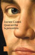 quan arriba la penombra (ebook)-jaume cabre-9788475886749 quan arriba la penombra (ebook)-jaume cabre-9788475886749