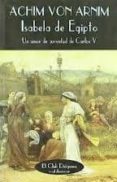 isabela de egipto: un amor de juventud de carlos v-ludwig achim von arnim-9788477022749 isabela de egipto: un amor de juventud de carlos v-ludwig achim von arnim-9788477022749