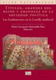titulos, grandes del reino y grandeza en la sociedad politica: fu ndamentos en la castilla medieval-9788477371649 titulos, grandes del reino y grandeza en la sociedad politica: fu ndamentos en la castilla medieval-9788477371649