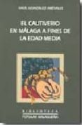 el cautiverio en malaga a fines de la edad media-raul gonzalez arevalo-9788477857549 el cautiverio en malaga a fines de la edad media-raul gonzalez arevalo-9788477857549