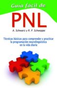 guia facil de pnl-aljoscha a. schwarz-ronald p. schweppe-9788479275549 guia facil de pnl aljoscha a. schwarz ronald p. schweppe 9788479275549