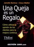 una queja es un regalo: como utilizar la opinion de los clientes para la mejora continua-janelle barlow-9788480887649 una queja es un regalo: como utilizar la opinion de los clientes para la mejora continua-janelle barlow-9788480887649
