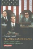 el amigo americano: españa y estados unidos: de la dictadura a la democracia-charles t. powell-9788481099249 el amigo americano: españa y estados unidos: de la dictadura a la democracia-charles t. powell-9788481099249