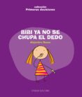 bibi ya no se chupa el dedo-alejandro rosas vera-9788481318449 bibi ya no se chupa el dedo-alejandro rosas vera-9788481318449