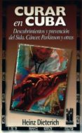 curar en cuba descubrimientos y prevencion del sida, cancer, park inson y otras-heinz dieterich-9788481361049 curar en cuba descubrimientos y prevencion del sida, cancer, park inson y otras-heinz dieterich-9788481361049