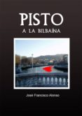 pisto a la bilbaína (ebook)-jose francisco alonso-9788483264249 pisto a la bilbaína (ebook)-jose francisco alonso-9788483264249