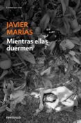 mientras ellas duermen-javier marias-9788483462249 mientras ellas duermen-javier marias-9788483462249