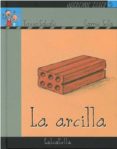 la arcilla (coleccion queremos saber. serie la tierra, 5)-teresa sabate-9788484124849 la arcilla (coleccion queremos saber. serie la tierra, 5)-teresa sabate-9788484124849