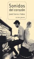 sonidos del corazon-jordi sierra i fabra-9788484287049 sonidos del corazon-jordi sierra i fabra-9788484287049