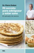 mi secreto para adelgazar y estar sano: el salvado de avena-pierre dukan-9788490064849 mi secreto para adelgazar y estar sano: el salvado de avena-pierre dukan-9788490064849
