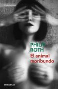 el animal moribundo-philip roth-9788490323649 el animal moribundo-philip roth-9788490323649
