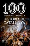 100 moments clau de la història de catalunya-agusti alcoberro pericay-9788490343449 100 moments clau de la història de catalunya-agusti alcoberro pericay-9788490343449