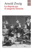 la disputa por el sargento grischa-arnold zweig-9788490562949 la disputa por el sargento grischa-arnold zweig-9788490562949