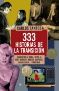 333 historias de la transición-carlos santos-9788490604649 333 historias de la transición-carlos santos-9788490604649