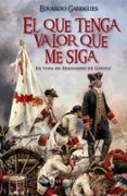 el que tenga valor que me siga: en vida de bernardo de galvez-eduardo garrigues-9788490606049 el que tenga valor que me siga: en vida de bernardo de galvez-eduardo garrigues-9788490606049