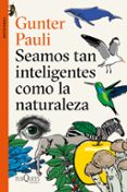 seamos tan inteligentes como la naturaleza-gunter pauli-9788490666449 seamos tan inteligentes como la naturaleza-gunter pauli-9788490666449
