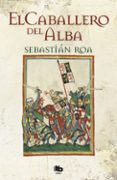 el caballero del alba-sebastian roa-9788490701249 el caballero del alba-sebastian roa-9788490701249