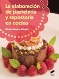 la elaboracion de pasteleria y reposteria en cocina-gloria blasco alonso-9788490771549 la elaboracion de pasteleria y reposteria en cocina-gloria blasco alonso-9788490771549