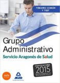 grupo administrativo del servicio aragones de salud.(salud-aragon )temario y test comun-9788490934449 grupo administrativo del servicio aragones de salud.(salud-aragon )temario y test comun-9788490934449