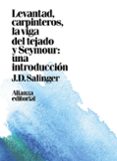 levantad, carpinteros, la viga del tejado. seymour: una introducc ion-j.d. salinger-9788491049449 levantad, carpinteros, la viga del tejado. seymour: una introducc ion-j.d. salinger-9788491049449