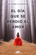 el día que se perdió el amor (ebook)-javier castillo-9788491291749 el día que se perdió el amor (ebook)-javier castillo-9788491291749