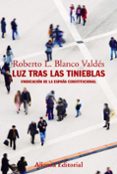 luz tras las tinieblas: vindicacion de la españa constitucional-roberto l. blanco valdes-9788491812449 luz tras las tinieblas: vindicacion de la españa constitucional-roberto l. blanco valdes-9788491812449